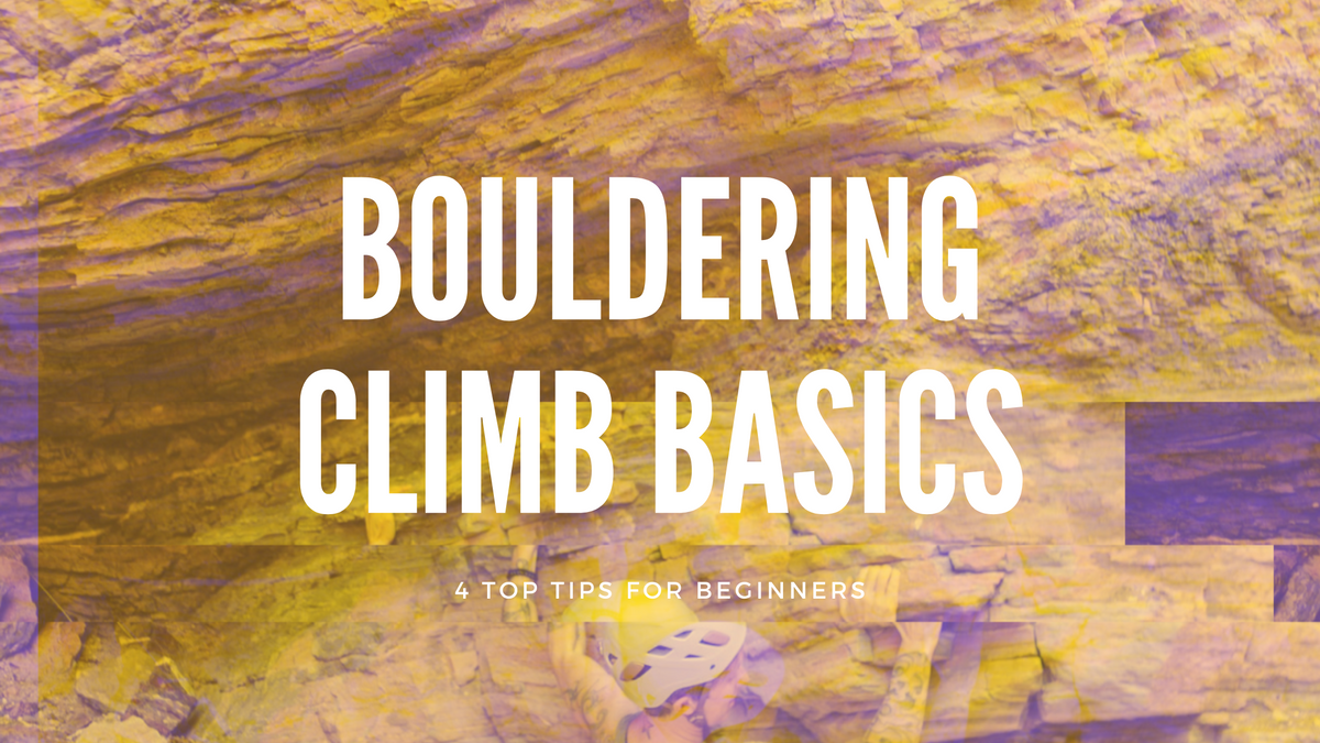 Bouldering Climb Basics: 4 Top Tips For Beginners